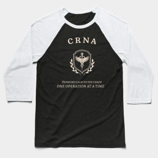 CRNA Bringing calm to the chaos, one operation at a time Baseball T-Shirt